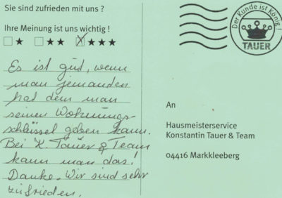 Es ist gut, wenn man jemanden hat dem man seinen Wohnungsschlüssel geben kann. Bei K.Tauer & Team kann man das ! Danke Wir sind sehr zufrieden.